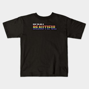 What You Are Is Beautiful - Rainbow Kids T-Shirt